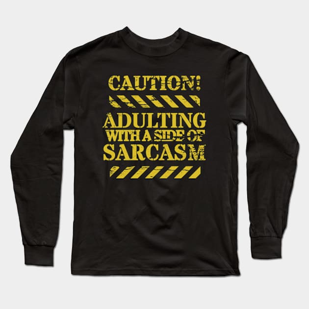 Caution, Adulting with a Side of Sarcasm, Funny Adulting, Sarcasm, Gifts, 2023, 2024 Long Sleeve T-Shirt by sarcasmandadulting